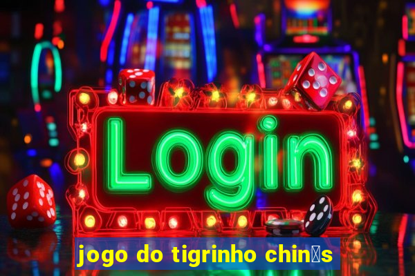 jogo do tigrinho chin锚s