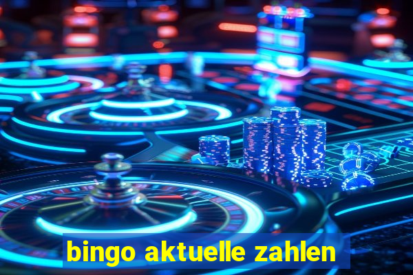 bingo aktuelle zahlen