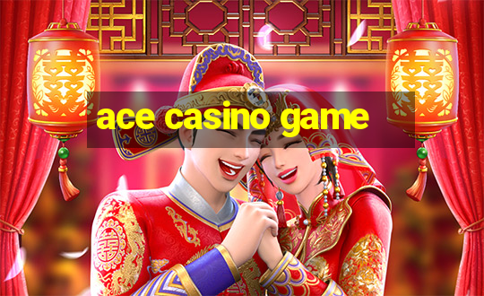 ace casino game