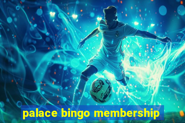 palace bingo membership