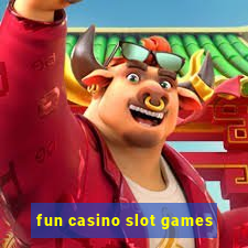 fun casino slot games