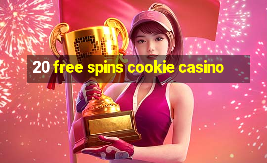 20 free spins cookie casino