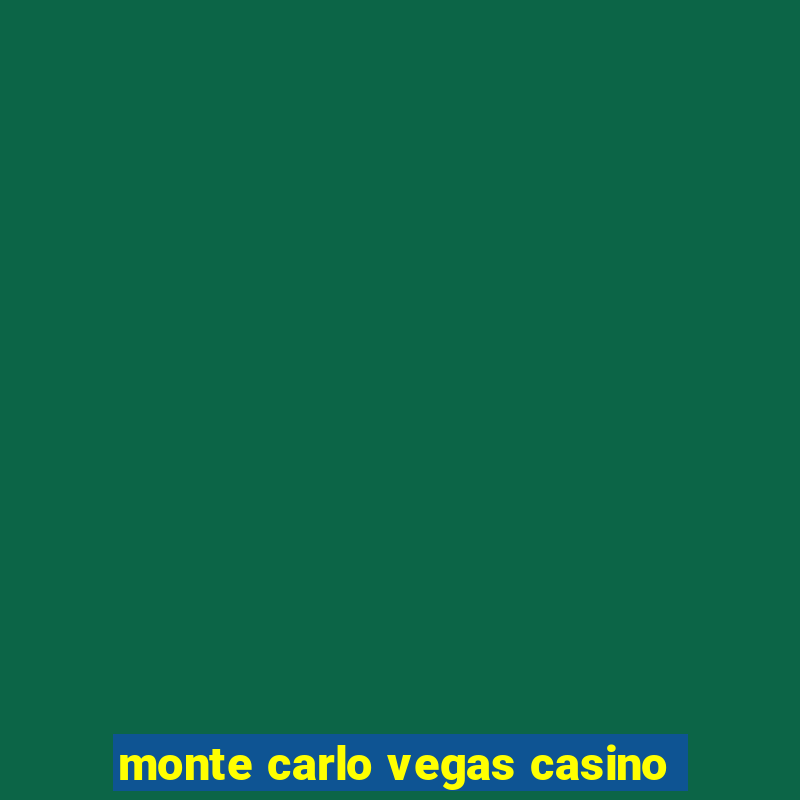 monte carlo vegas casino