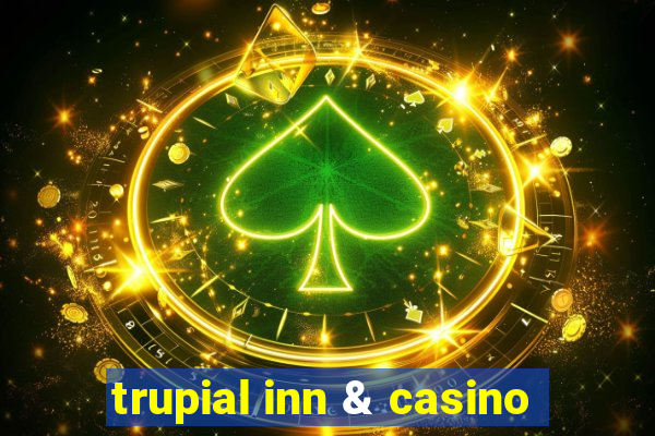 trupial inn & casino