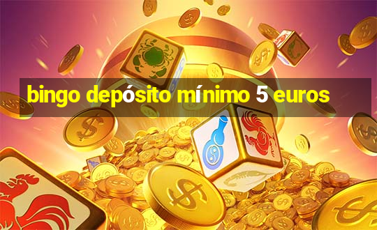 bingo depósito mínimo 5 euros