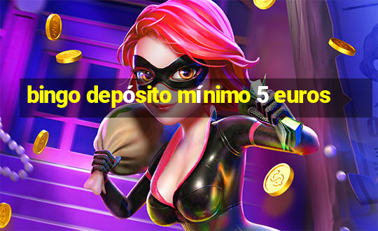 bingo depósito mínimo 5 euros