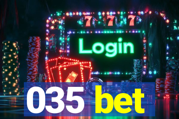 035 bet