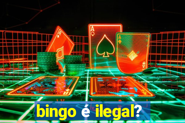 bingo é ilegal?