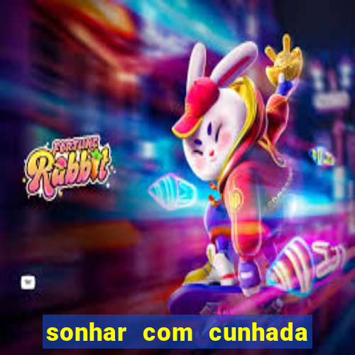 sonhar com cunhada jogo do bicho