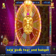 new gods fear and hunger