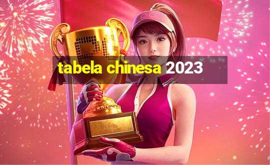 tabela chinesa 2023