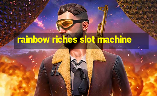 rainbow riches slot machine