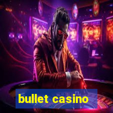 bullet casino