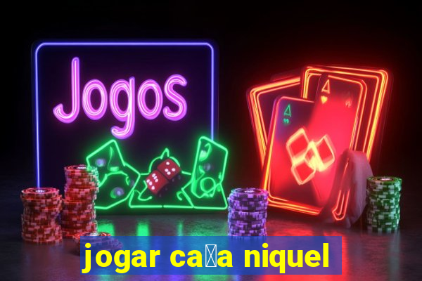 jogar ca莽a niquel