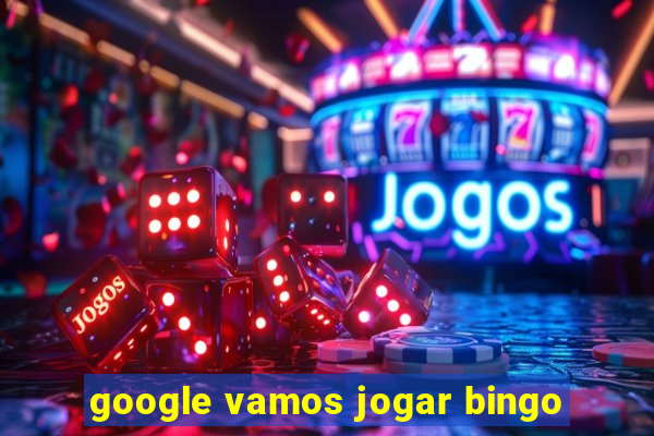 google vamos jogar bingo