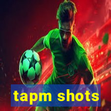 tapm shots