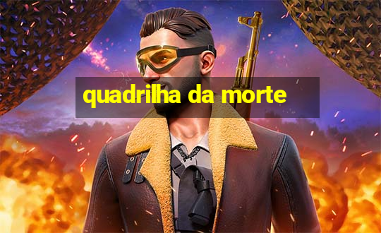 quadrilha da morte