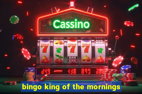 bingo king of the mornings