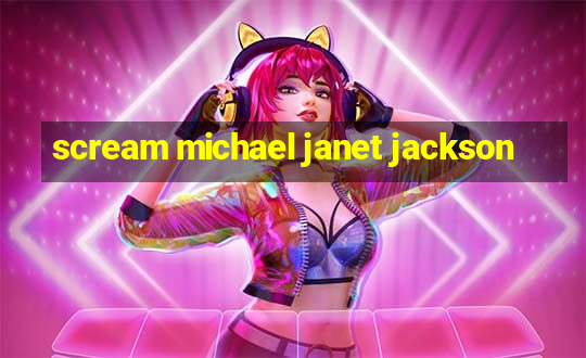 scream michael janet jackson