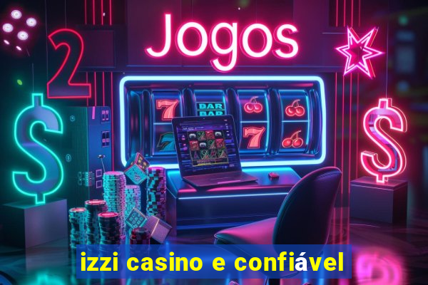 izzi casino e confiável