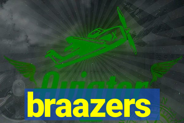 braazers