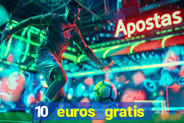 10 euros gratis sin depósito casino 2022