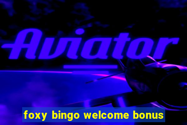 foxy bingo welcome bonus