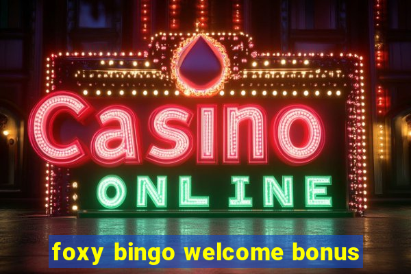 foxy bingo welcome bonus