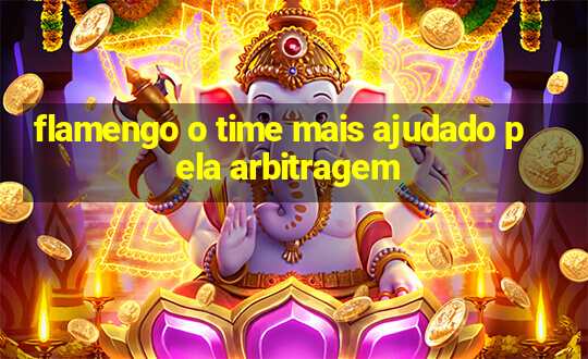 flamengo o time mais ajudado pela arbitragem