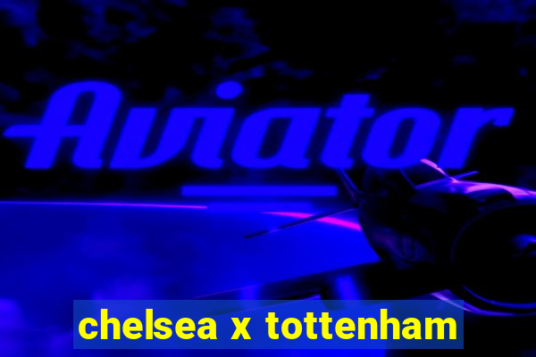 chelsea x tottenham