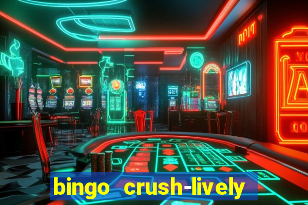 bingo crush-lively bingo club