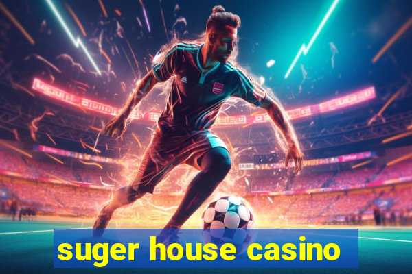 suger house casino