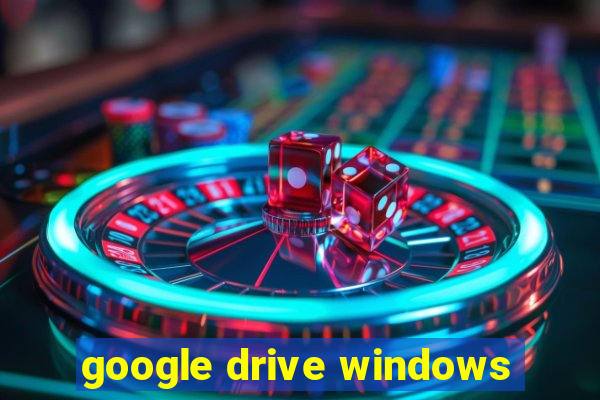 google drive windows