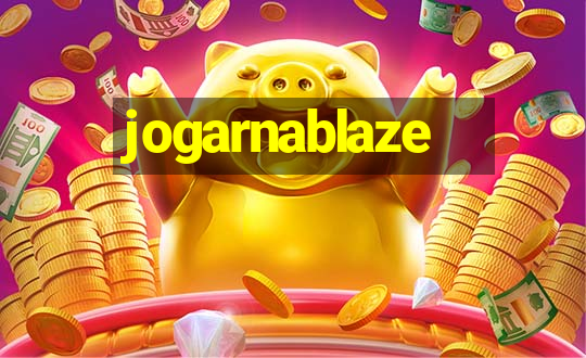 jogarnablaze