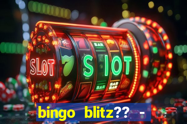 bingo blitz?? - jogos de bingo