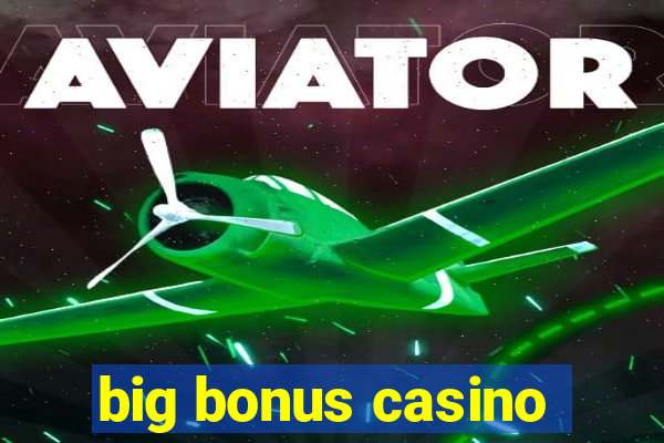 big bonus casino