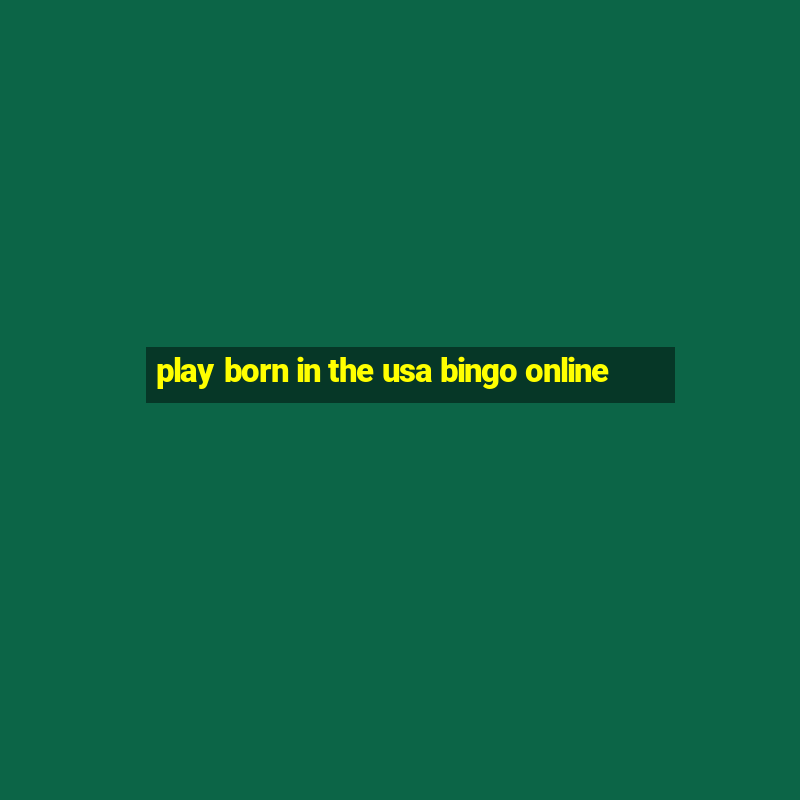 play born in the usa bingo online