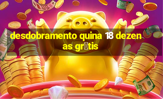 desdobramento quina 18 dezenas gr谩tis