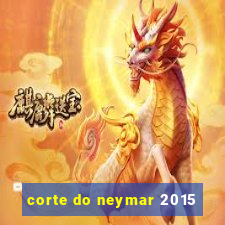 corte do neymar 2015