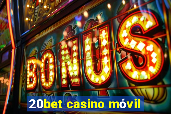 20bet casino móvil