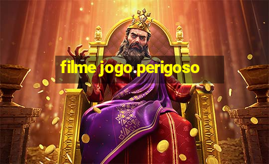 filme jogo.perigoso