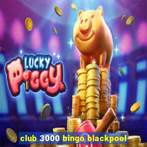 club 3000 bingo blackpool