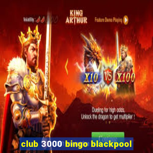 club 3000 bingo blackpool