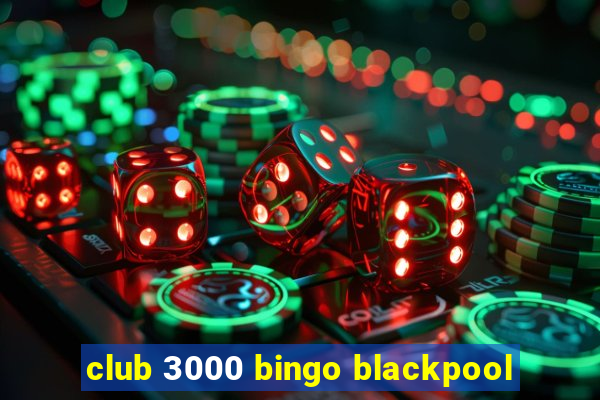 club 3000 bingo blackpool