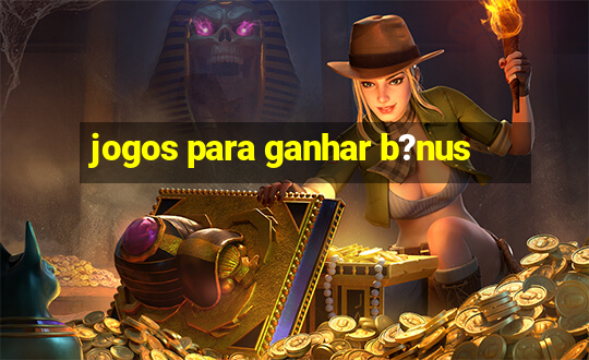 jogos para ganhar b?nus