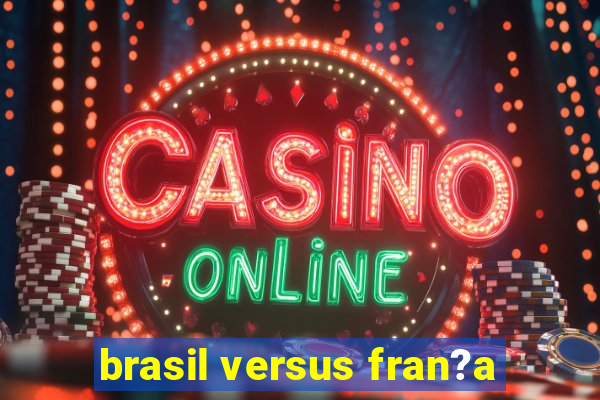 brasil versus fran?a