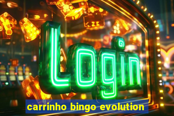 carrinho bingo evolution