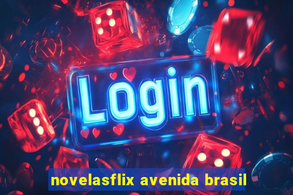 novelasflix avenida brasil