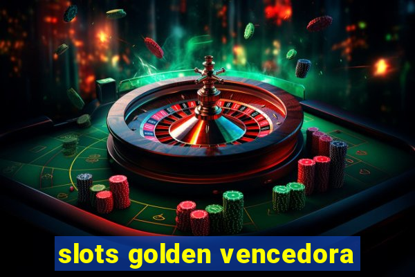 slots golden vencedora