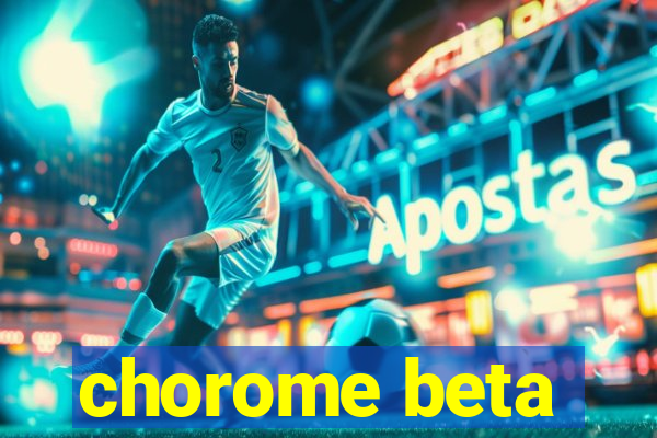 chorome beta